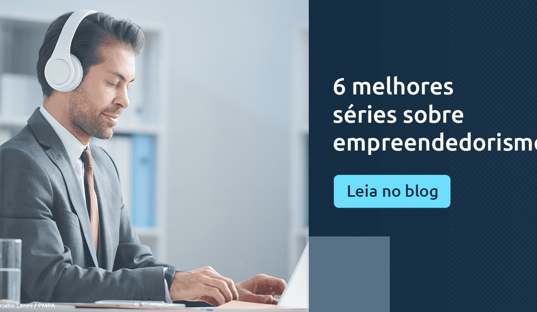 6 melhores séries sobre empreendedorismo